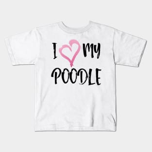 I heart my Poodle! Especially for Poodle Lovers! Kids T-Shirt